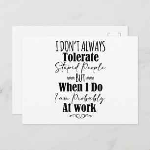 I Don't Always Tolerate Stupid People  Postcard