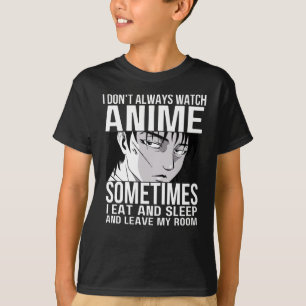 I Don't Always Watch Anime Anime Merch Lovers T-Shirt