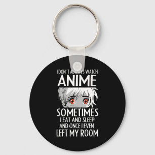 I Don't Always Watch Anime Shirts Cute Anime Girl  Keychain