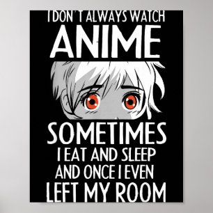 I Don't Always Watch Anime Shirts Cute Anime Girl  Poster