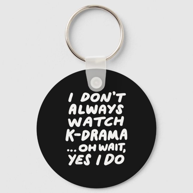 I Don't Always Watch K-drama Funny South Korean  Keychain (Front)