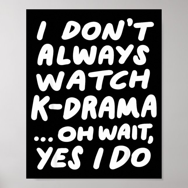 I Don't Always Watch K-drama Funny South Korean  Poster (Front)