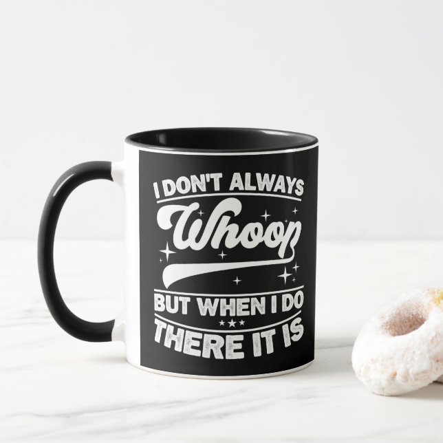 I Don't Always Whoop But When I Do There It Is  Mug (With Donut)