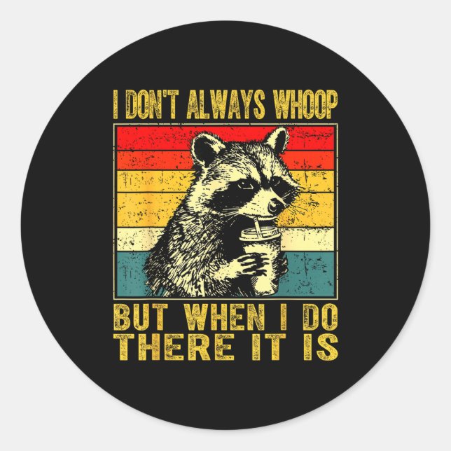 I Don't Always Whoop Funny Racoon Sarcastic Unhing Classic Round Sticker (Front)