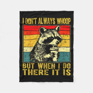 I Don't Always Whoop Funny Racoon Sarcastic Unhing Fleece Blanket