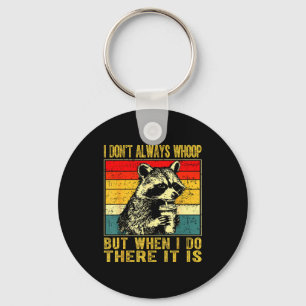 I Don't Always Whoop Funny Racoon Sarcastic Unhing Keychain