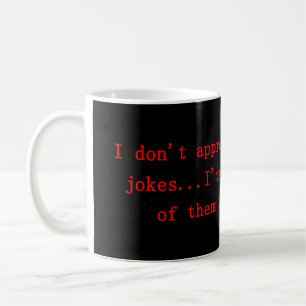 I Don't Approve Of Political Jokes Coffee Mug