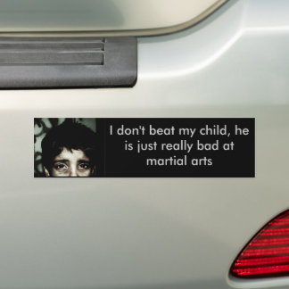I don't beat my child, he is... bumper sticker