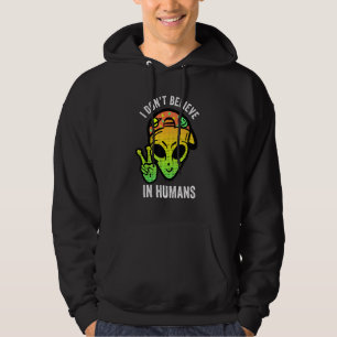 I Dont Believe In Humans Alien Peace Sign Space Uf Hoodie