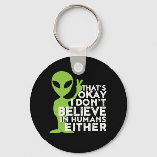 I Don't Believe In Humans Funny Alien UFO Sarcasm Keychain