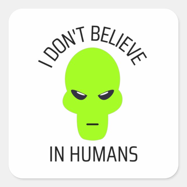 I Don't Believe in Humans  Square Sticker (Front)