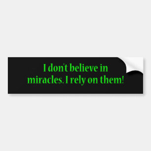 I Don't Believe In Miracles Bumper Sticker