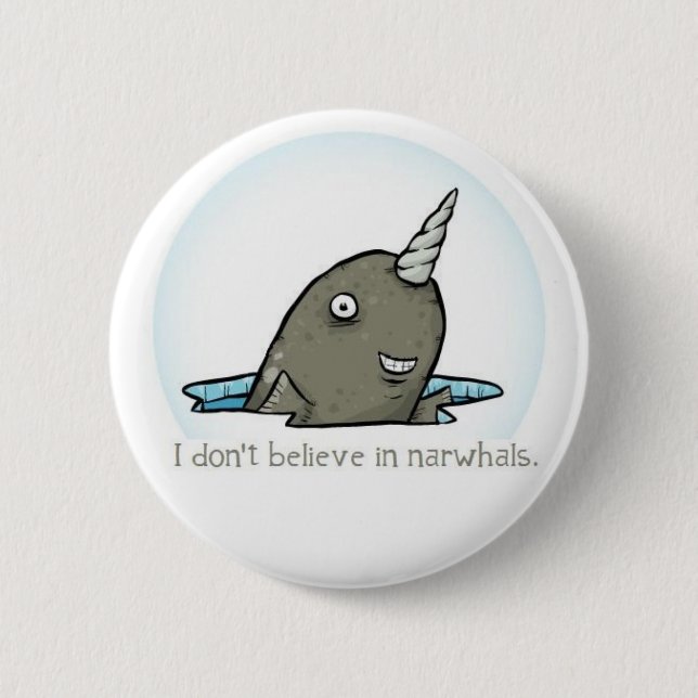 I don't believe in narwhals. 2 inch round button (Front)