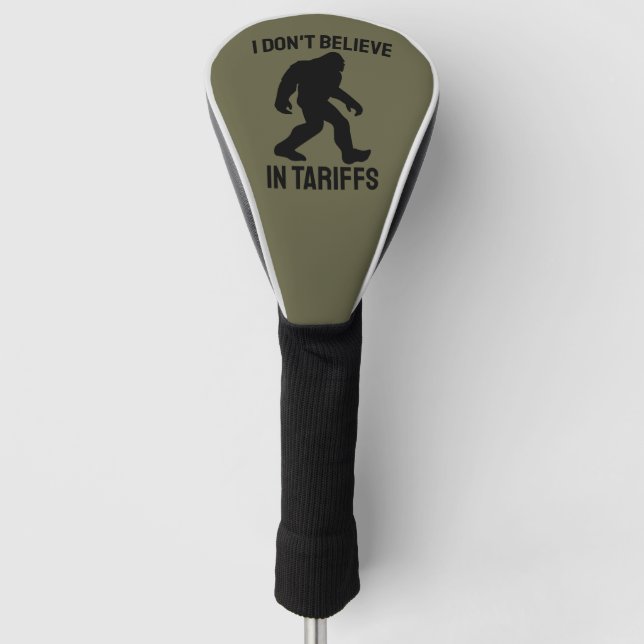 I Don't Believe in Tariffs - Funny Bigfoot Golf Head Cover (Front)