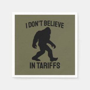 I Don't Believe in Tariffs - Funny Bigfoot Napkin