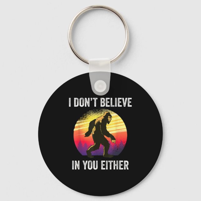 I Don't Believe In You Either Bigfoot Silhouette F Keychain (Front)