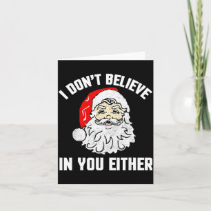 I Don't Believe In You Either - Funny Christmas  Card