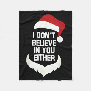 I Don't Believe In You Either Funny Santa Christma Fleece Blanket