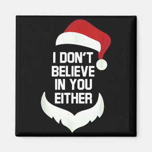 I Don't Believe In You Either Funny Santa Christma Magnet