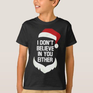 I Don't Believe In You Either Funny Santa Christma T-Shirt