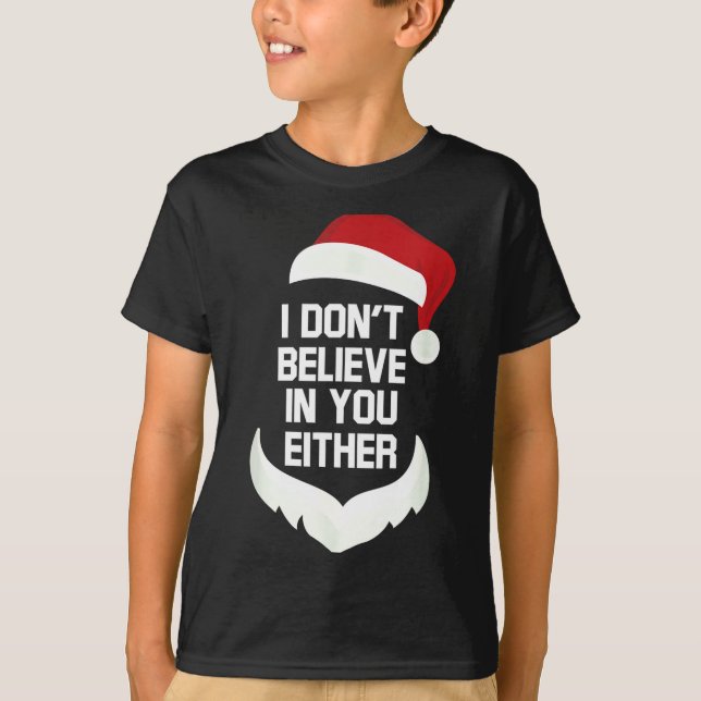 I Don't Believe In You Either Funny Santa Christma T-Shirt (Front)