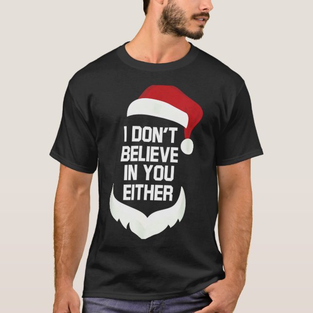 I Don't Believe In You Either Funny Santa Christma T-Shirt (Front)