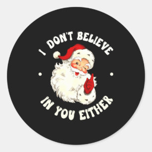 I Don't Believe In You Either, Funny Santa Claus Q Classic Round Sticker