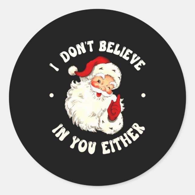 I Don't Believe In You Either, Funny Santa Claus Q Classic Round Sticker (Front)
