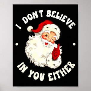I Don't Believe In You Either, Funny Santa Claus Q Poster