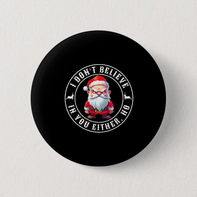 I Don't Believe In You Either Ho Sarcastic Santa C 2 Inch Round Button (Front)
