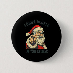 I Don't Believe In You Either Santa 2 Inch Round Button
