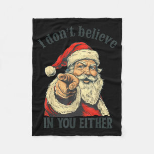 I Don't Believe In You Either Santa  Fleece Blanket