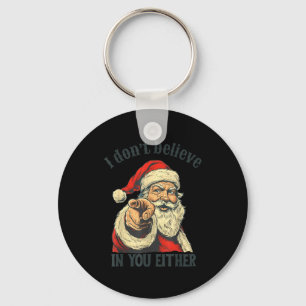 I Don't Believe In You Either Santa  Keychain