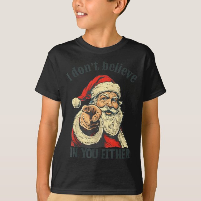I Don't Believe In You Either Santa  T-Shirt (Front)