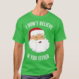 I Dont Believe In You Either T-Shirt