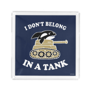 I Don't Belong In A Tank Acrylic Tray