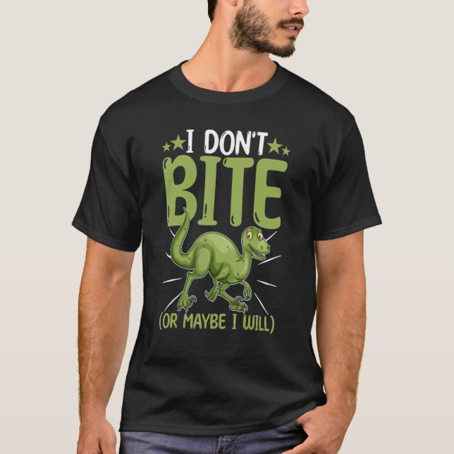 I Don't Bite (Or Maybe I Will) T-Shirt (Front)
