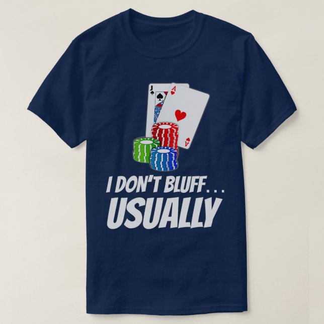 I Don't Bluff T-Shirt (Design Front)