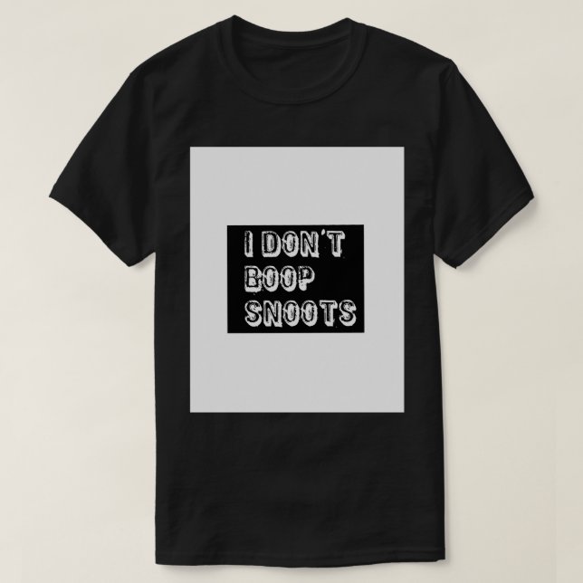 I DONT BOOP SNOOTS Graphic  T-Shirt (Design Front)