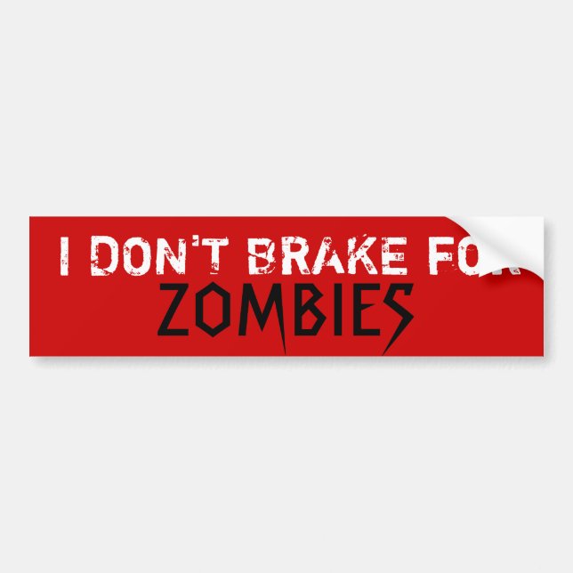 I DON'T BRAKE for, ZOMBIES - Custo... - Customized Bumper Sticker (Front)