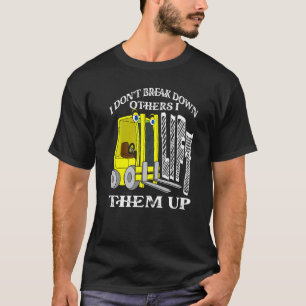 I Don't Break Down Others I Lift Them Up  Forklift T-Shirt