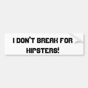 I Don't Break For Hipsters! Bumper Sticker