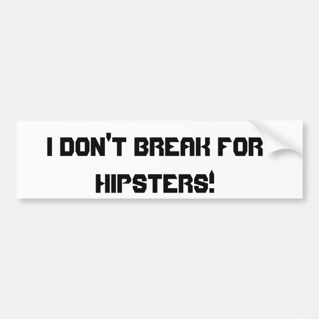 I Don't Break For Hipsters! Bumper Sticker (Front)