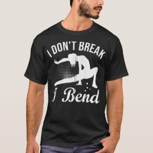 I Don't Break I Bend Gymnasts Gymnastics Athletes  T-Shirt