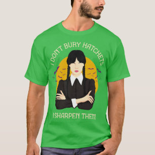 I Dont Bury Hatchets 1 T-Shirt