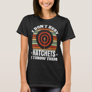 I Don't Buy Hatchets I Throw Them Axe Thrower Axe  T-Shirt