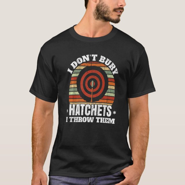 I Don't Buy Hatchets I Throw Them Axe Thrower Axe  T-Shirt (Front)