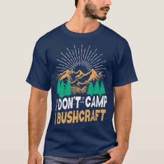I Dont Camp I Bushcraft Cool Retro Survival 5 T-Shirt