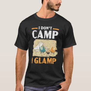 I Don't Camp I Glamp Camper Nature Camping T-Shirt