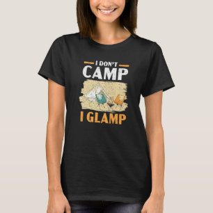 I Don't Camp I Glamp Camper Nature Camping T-Shirt